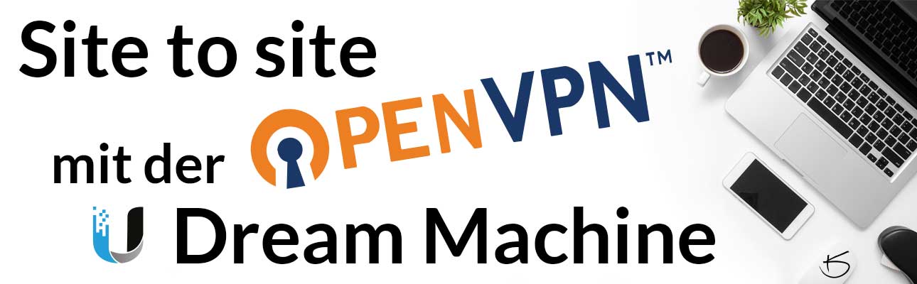 Unifi Dream Machine - Site to site VPN mit OpenVPN - die komplette Anleitung